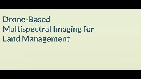 Using Drone-Based Multispectral Imaging for Land Management
