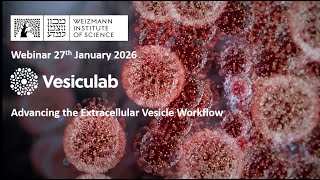 Weizmann Institute EV webinar series: Vesiculab, Advancing the Extracellular Vesicle Workflow