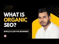 What is Organic SEO and Why does it matter for your website?