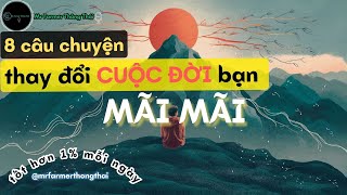 8 câu chuyện thay đổi CUỘC ĐỜI bạn MÃI MÃI | Thông Điệp Cuộc Sống | MrFarmer Thông Thái