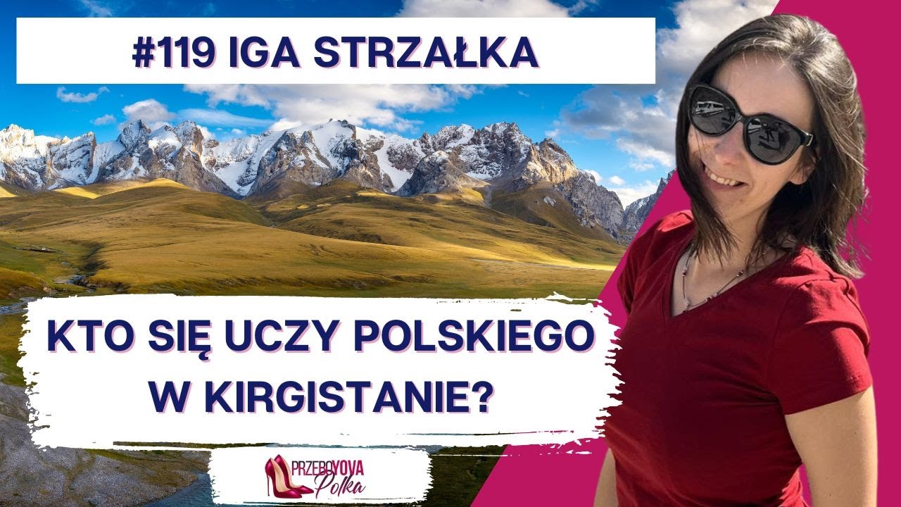 Czy Ty masz męża, jak znalazłam się w Kirgistanie i co tam robię. Rozmowa z Igą Strzałką.