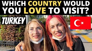 Which Country Would You LOVE To Visit? | TURKEY