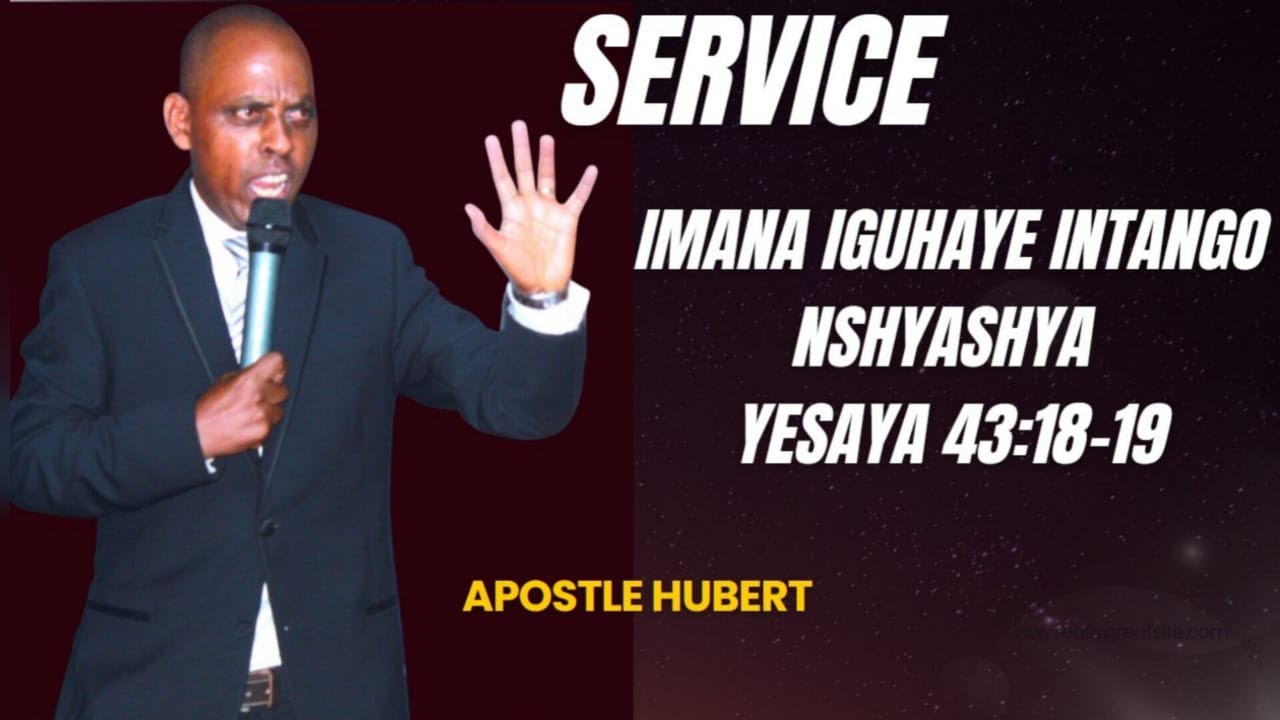 IMANA Iguhaye Intango Nshyashya (Yesaya 43:18-19) By Apostle Hubert.