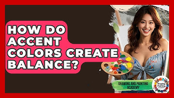 How Do Accent Colors Create Balance? - Drawing and Painting Academy