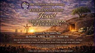 MBC Easter Cantata: Jesus!  The Resurrection of the Messiah - April 05, 2026 @ 6:00 p.m.