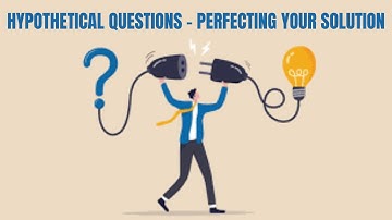 Hypothetical Questions - Perfecting Your Solution