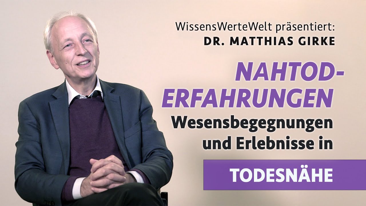 Nahtoderfahrungen, Wesensbegegnungen und Erlebnisse in Todesnähe | Matthias Girke im Gespräch