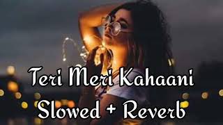 Teri Meri Kahaani [Slowed + Reverb] - Arijit Singh | Gabbar | Couple Song Channel Resimi