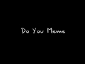 Do You {Meme}