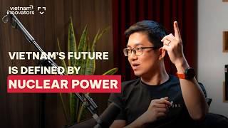 Nuclear Investor Is Vietnams Future Defined By Nuclear Power? Tiến Nguyễn, Earth Vc Ep 356