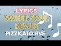 SWEET SOUL REVUE (PIZZICATO FIVE) LYRICS