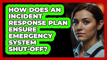 How Does An Incident Response Plan Ensure Emergency System Shut-off? - SecurityFirstCorp.com