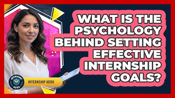 What Is The Psychology Behind Setting Effective Internship Goals? - Internship Hero