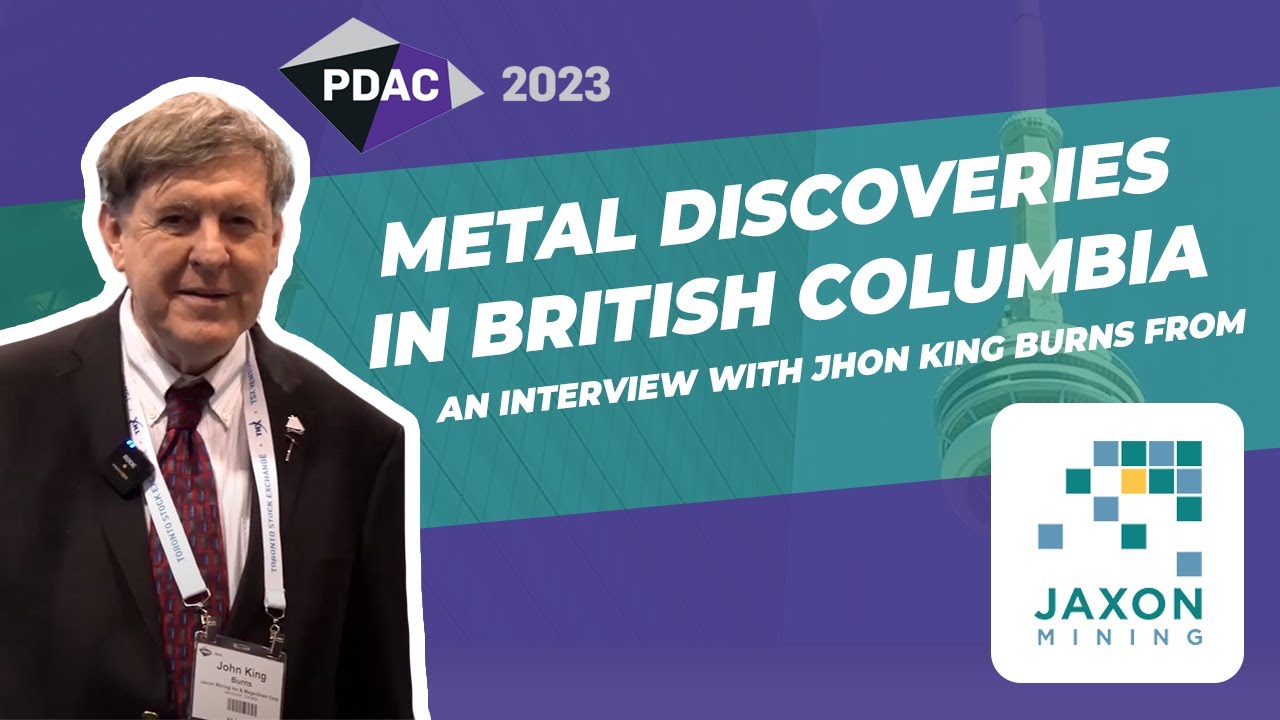 PDAC 2023: Exploring British Columbia for Gold & Copper,  What Jaxon Mining has discovered lately
