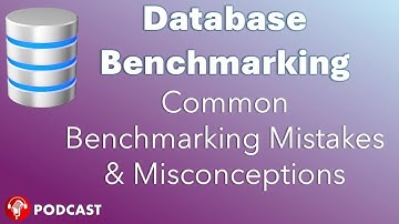 Common Database Benchmarking Mistakes & Misconceptions @DatabasePodcasts
