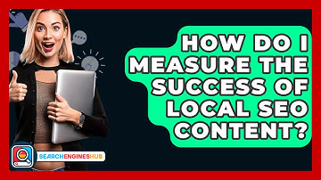 How Do I Measure The Success Of Local SEO Content? - SearchEnginesHub.com