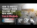 How to protect yourself during building new a home?