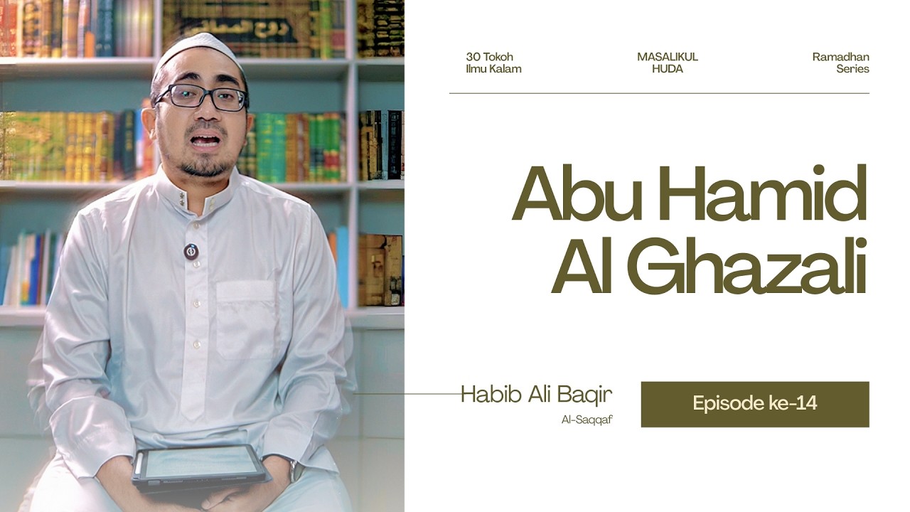 Nasihat Perampok Ini Mengubah Hidup Al-Ghazali! - 30 Tokoh Ilmu Kalam Spesial Ramadhan