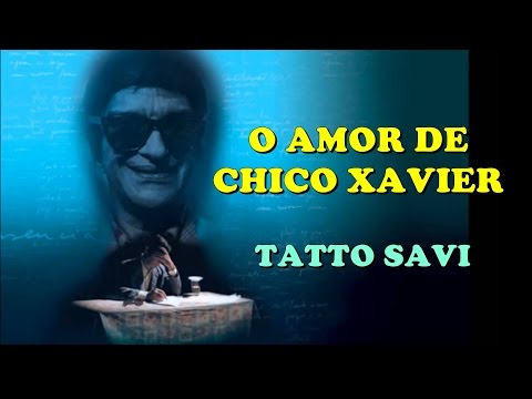 O AMOR DE CHICO XAVIER - TATTO SAVI