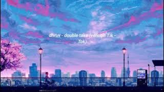 dhruv - double take (Version Tik Tok)