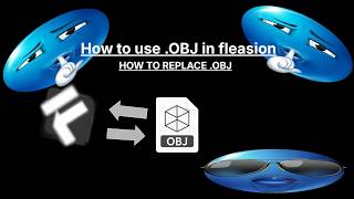 how to replace a .obj file in FLEASION