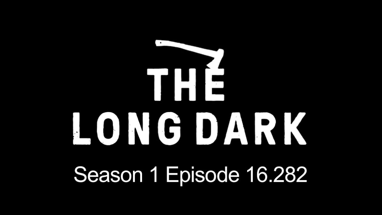 Let's Play The Long Dark Ep. 16