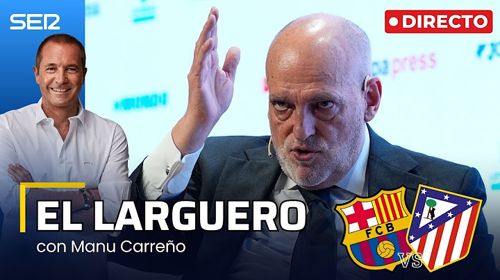 EL LARGUERO: TEBAS CARGA CONTRA EL REAL MADRID Y LA PREVIA DEL BARÇA-ATLÉTICO DE COPA (24/02/2025)