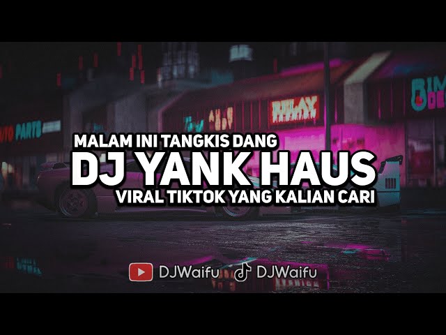 DJ YANK HAUS X MALAM INI TANGKIS DANG KILA FVNKY VIRAL TIKTOK 2024 class=