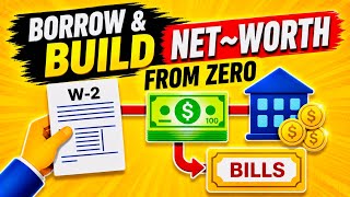 Borrow & Build Net~Worth From Zero