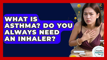 What Is Asthma? Do You Always Need An Inhaler? - Everyday Asthma Tips