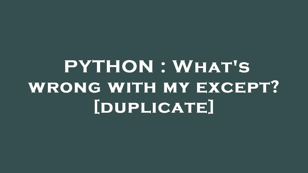PYTHON : What's wrong with my except? - YouTube