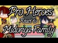 || Pro Heroes react to Midoriya Family || Part 2/?