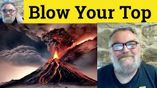 😎Blow Your Top meaning - Blow One's Lid Defined - Blow Your Stack Examples Blow One's Top Definition
