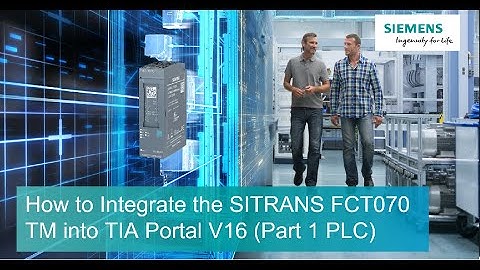 How to Integrate the SITRANS FCT070 TM into TIA Portal V16 (Part 1 PLC)