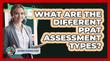 What Are The Different PPAT Assessment Types? - Aspiring Teacher Guide