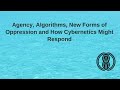 Agency algorithms new forms of oppression and how cybernetics might respond