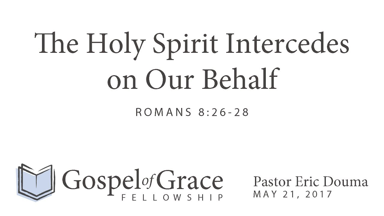 The Holy Spirit Intercedes On Our Behalf Romans 8 26 28 YouTube The holy spirit intercedes on our behalf romans 8 26 28 youtube