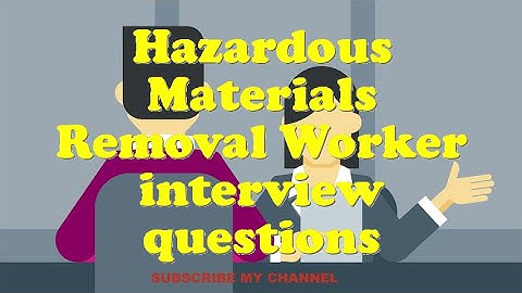 Hazardous Materials Removal Worker interview questions