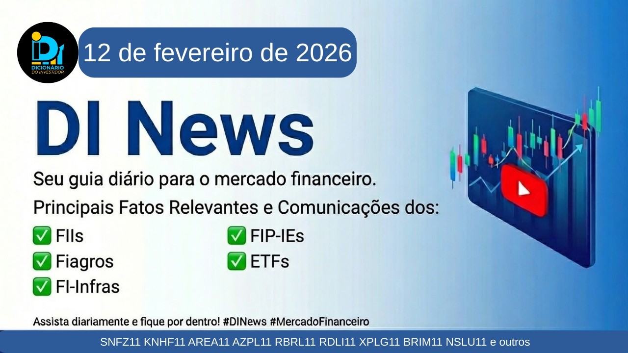 DI News, 12 de fevereiro de 2026 - SNFZ11 KNHF11 AREA11 AZPL11 RBRL11 XPLG11 BRIM11 NSLU11 e outros