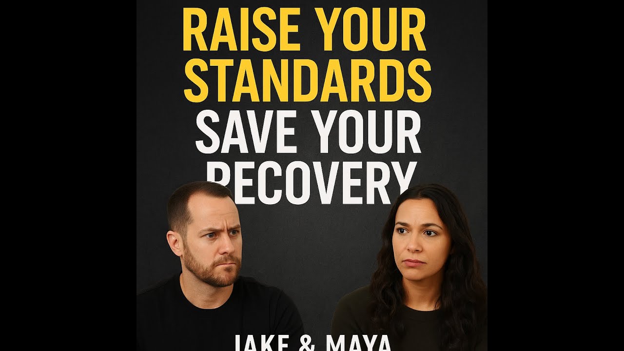 Raise Your Standards, Save Your Sobriety: Jake & Maya on Addiction Recovery