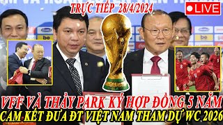 🔴TRỰC TIẾP: VFF VÀ THẦY PARK HOÀN TẤT HỢP ĐỒNG 5 NĂM, HLV PARK TRỞ LẠI CAM KẾT ĐƯA ĐTVN DỰ WORLD CUP