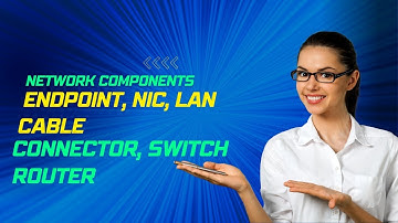 Network Components - Endpoint, NIC, LAN Cable, Connector, Switch, Router |TermsNetwork Components