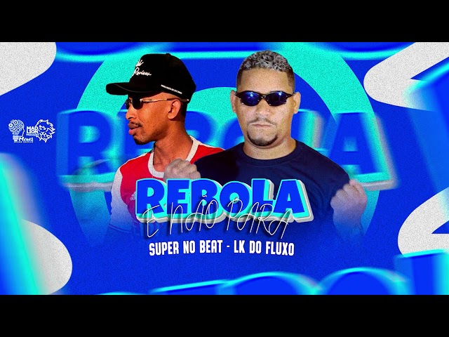 LK DO FLUXO, SUPER NO BEAT - REBOLA E NÃO PARA class=