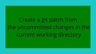 Create a git patch from the uncommitted changes in the current working directory