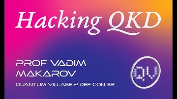 Hacking and Certifying Quantum Key Distribution (QKD) - Prof. Vadim Makarov @ QV3, DEF CON 32