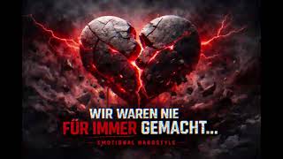 WIR WAREN NIE FÜR IMMER GEMACHT… 💔 (Emotional Hardstyle)
