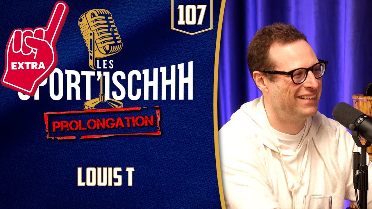 La prolongation des Sport'ischhh - EP107: Louis T
