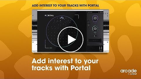 Output - Add interest to your tracks with Portal