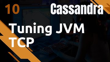 CASSANDRA - 10 : TUNING : KERNEL TCP ET JVM OPTIONS