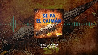 Sammy El Rayo - Se Va El Caimán (Video Lyric)